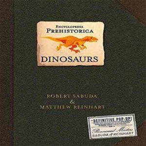 Encyclopedia Prehistorica Dinosaurs The Definitive pop up